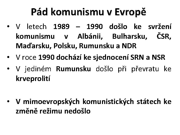 Pád komunismu v Evropě • V letech 1989 – 1990 došlo ke svržení komunismu