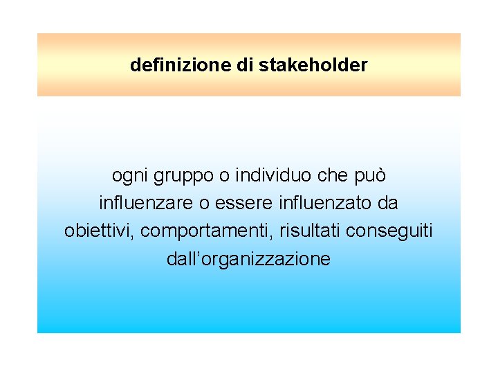 definizione di stakeholder ogni gruppo o individuo che può influenzare o essere influenzato da