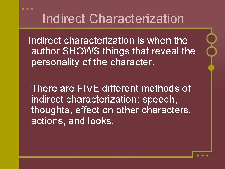 Indirect Characterization Indirect characterization is when the author SHOWS things that reveal the personality