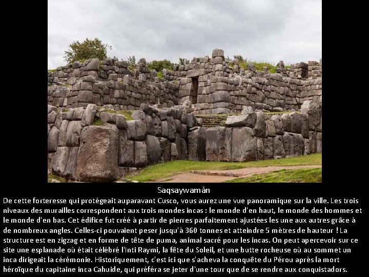 Saqsaywamán De cette forteresse qui protégeait auparavant Cusco, vous aurez une vue panoramique sur