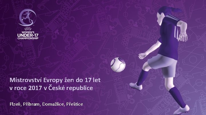 Mistrovství Evropy žen do 17 let v roce 2017 v České republice Plzeň, Příbram,
