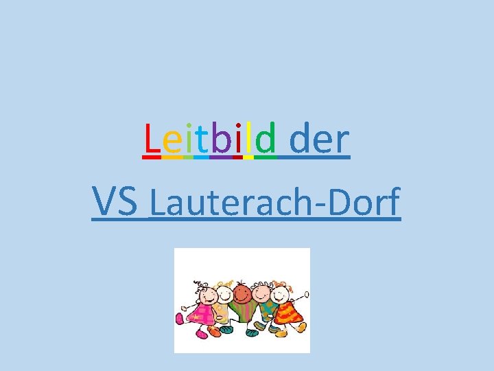 Leitbild der VS Lauterach-Dorf 