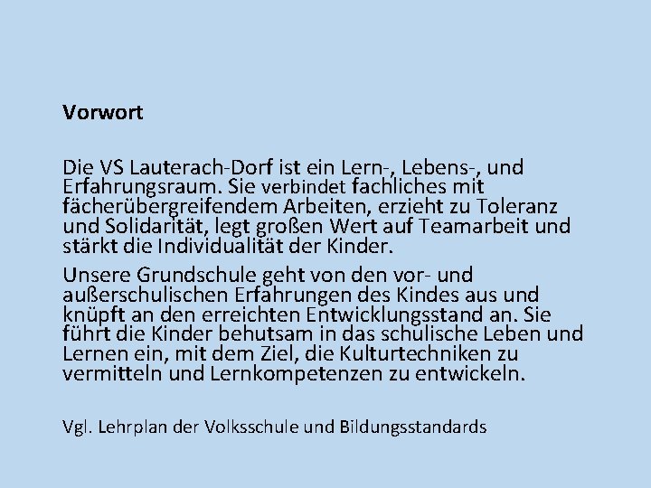 Vorwort Die VS Lauterach-Dorf ist ein Lern-, Lebens-, und Erfahrungsraum. Sie verbindet fachliches mit