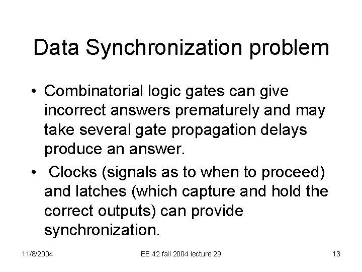 Data Synchronization problem • Combinatorial logic gates can give incorrect answers prematurely and may