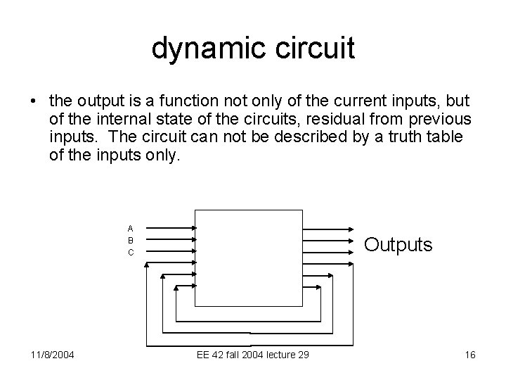 dynamic circuit • the output is a function not only of the current inputs,