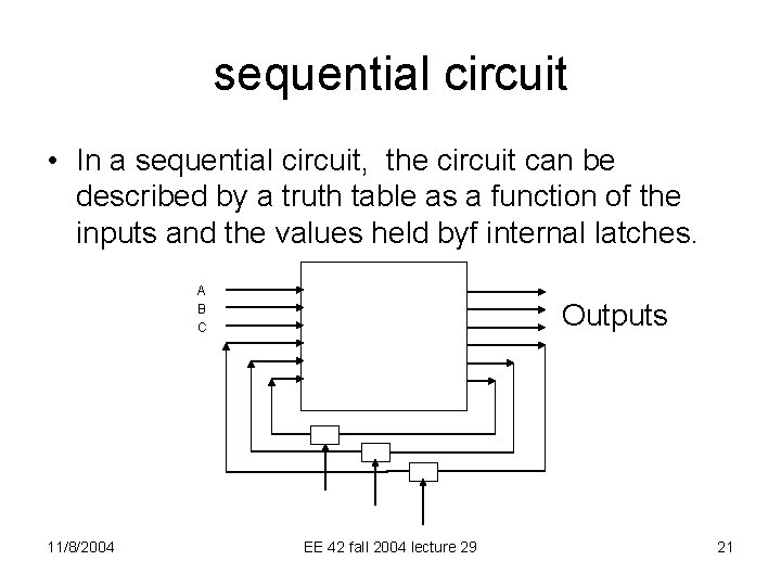 sequential circuit • In a sequential circuit, the circuit can be described by a