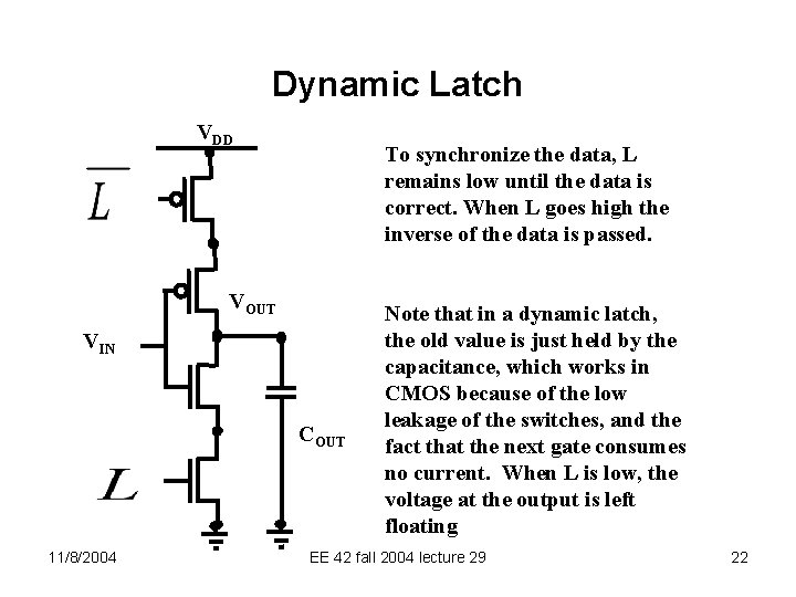 Dynamic Latch VDD To synchronize the data, L remains low until the data is