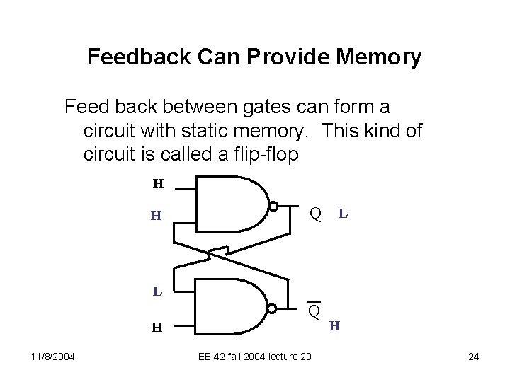 Feedback Can Provide Memory Feed back between gates can form a circuit with static