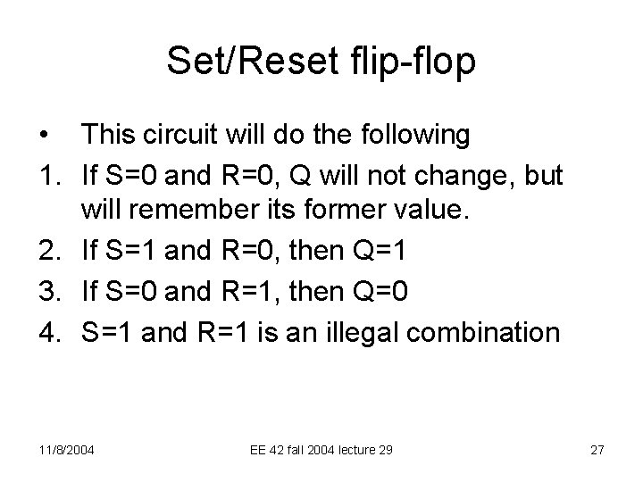 Set/Reset flip-flop • This circuit will do the following 1. If S=0 and R=0,