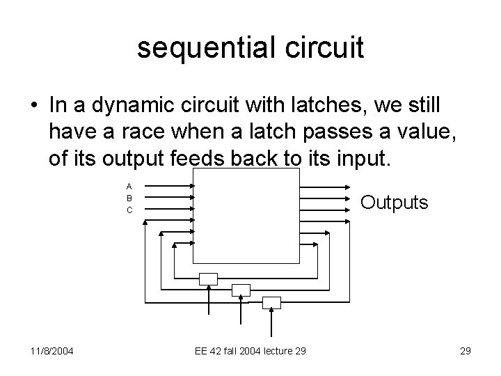 sequential circuit • In a dynamic circuit with latches, we still have a race