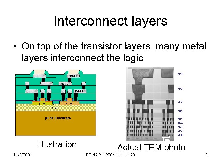 Interconnect layers • On top of the transistor layers, many metal layers interconnect the