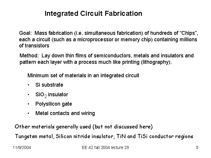 Integrated Circuit Fabrication Goal: Mass fabrication (i. e. simultaneous fabrication) of hundreds of “Chips”,