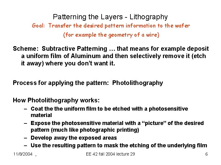 Patterning the Layers - Lithography Goal: Transfer the desired pattern information to the wafer