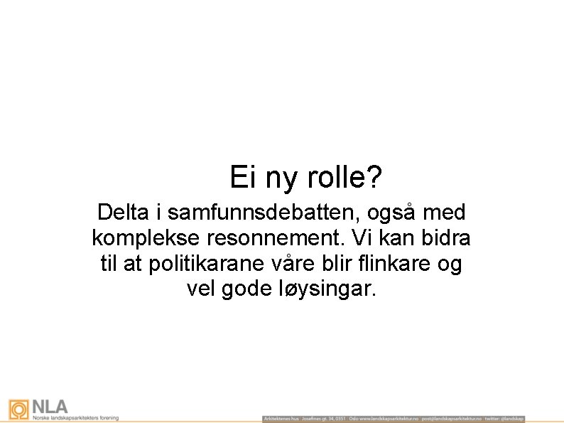 Ei ny rolle? Delta i samfunnsdebatten, også med komplekse resonnement. Vi kan bidra til