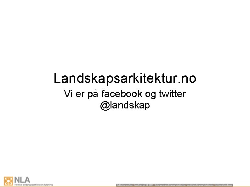 Landskapsarkitektur. no Vi er på facebook og twitter @landskap 