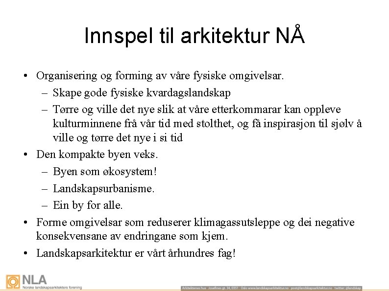 Innspel til arkitektur NÅ • Organisering og forming av våre fysiske omgivelsar. – Skape