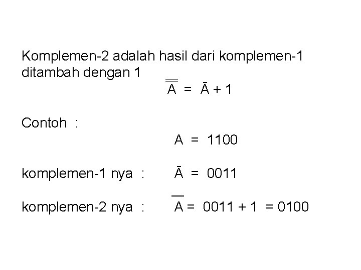 Komplemen-2 adalah hasil dari komplemen-1 ditambah dengan 1 A = Ā+1 Contoh : A