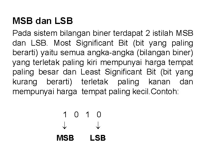 MSB dan LSB Pada sistem bilangan biner terdapat 2 istilah MSB dan LSB. Most