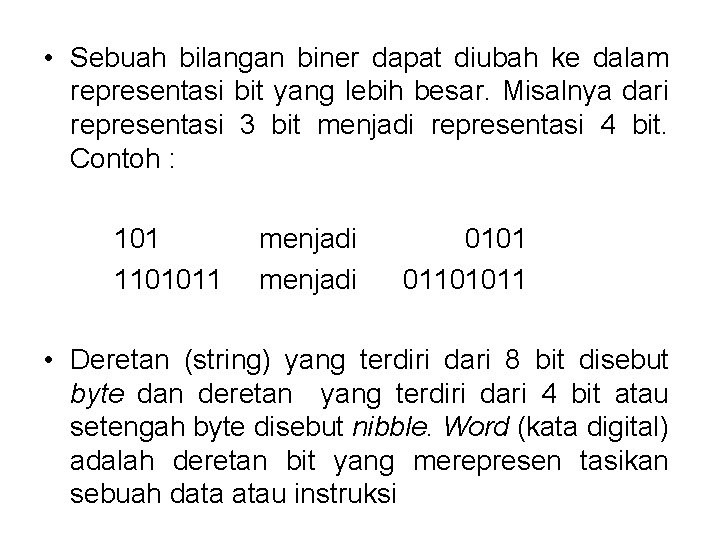  • Sebuah bilangan biner dapat diubah ke dalam representasi bit yang lebih besar.