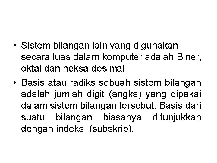  • Sistem bilangan lain yang digunakan secara luas dalam komputer adalah Biner, oktal