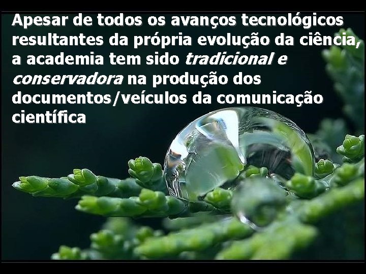 Apesar de todos os avanços tecnológicos resultantes da própria evolução da ciência, a academia