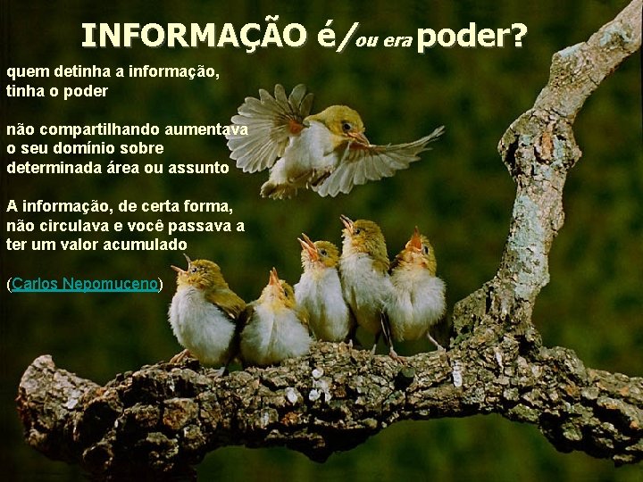 INFORMAÇÃO é/ou era poder? quem detinha a informação, tinha o poder não compartilhando aumentava