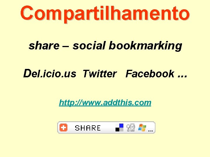 Compartilhamento share – social bookmarking Del. icio. us Twitter Facebook. . . http: //www.