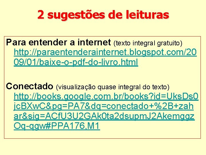 2 sugestões de leituras Para entender a internet (texto integral gratuito) http: //paraentenderainternet. blogspot.