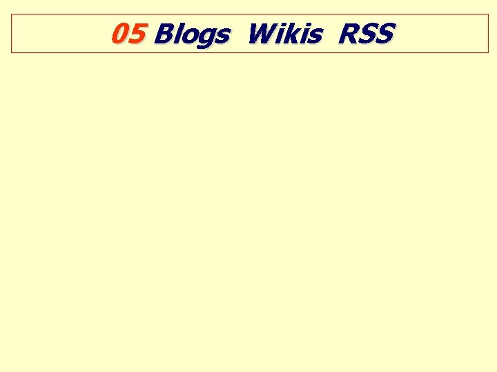05 Blogs Wikis RSS 