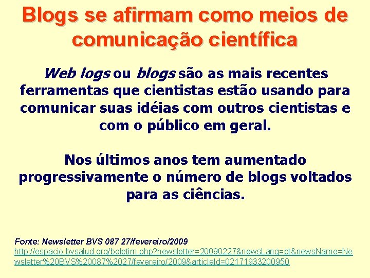 Blogs se afirmam como meios de comunicação científica Web logs ou blogs são as