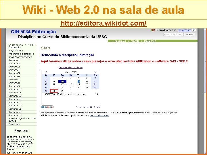 Wiki - Web 2. 0 na sala de aula http: //editora. wikidot. com/ 