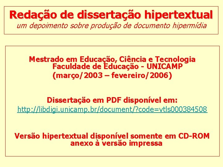 Redação de dissertação hipertextual um depoimento sobre produção de documento hipermídia Mestrado em Educação,