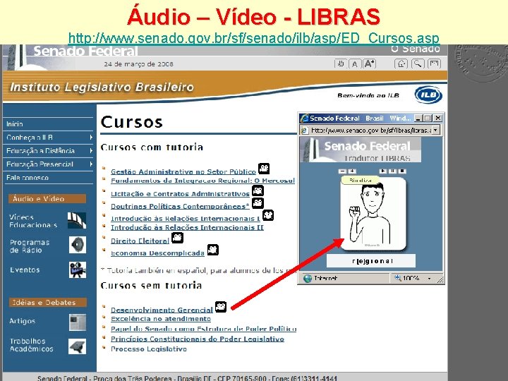 Áudio – Vídeo - LIBRAS http: //www. senado. gov. br/sf/senado/ilb/asp/ED_Cursos. asp 