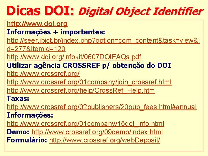 Dicas DOI: Digital Object Identifier http: //www. doi. org Informações + importantes: http: //seer.
