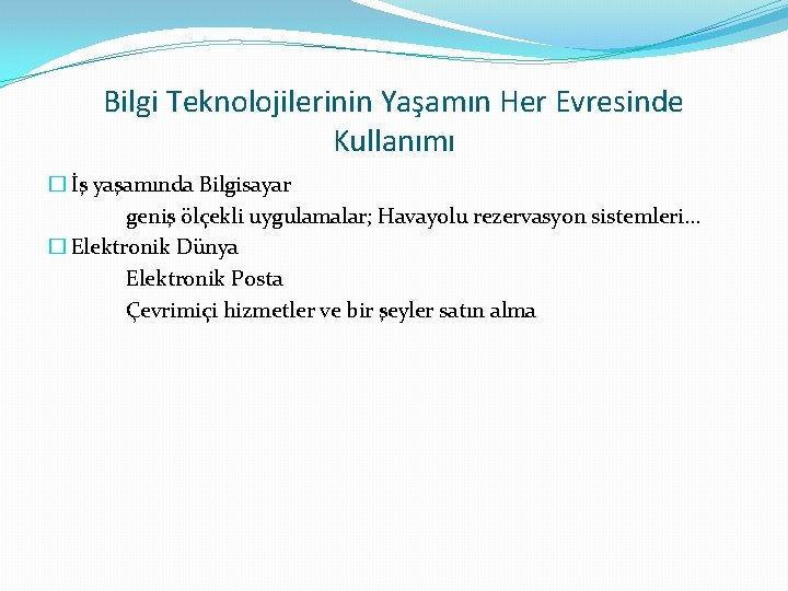 Bilgi Teknolojilerinin Yaşamın Her Evresinde Kullanımı � İş yaşamında Bilgisayar geniş ölçekli uygulamalar; Havayolu