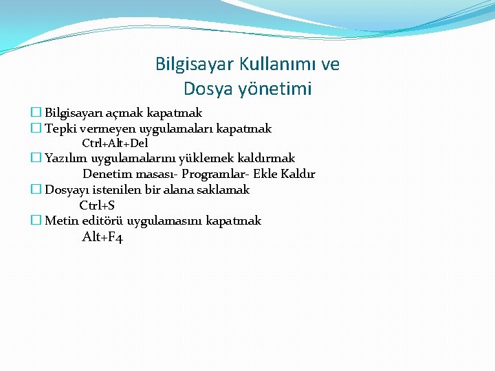 Bilgisayar Kullanımı ve Dosya yönetimi � Bilgisayarı açmak kapatmak � Tepki vermeyen uygulamaları kapatmak