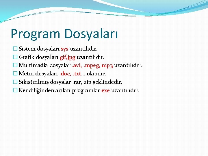 Program Dosyaları � Sistem dosyaları sys uzantılıdır. � Grafik dosyaları gif, jpg uzantılıdır. �