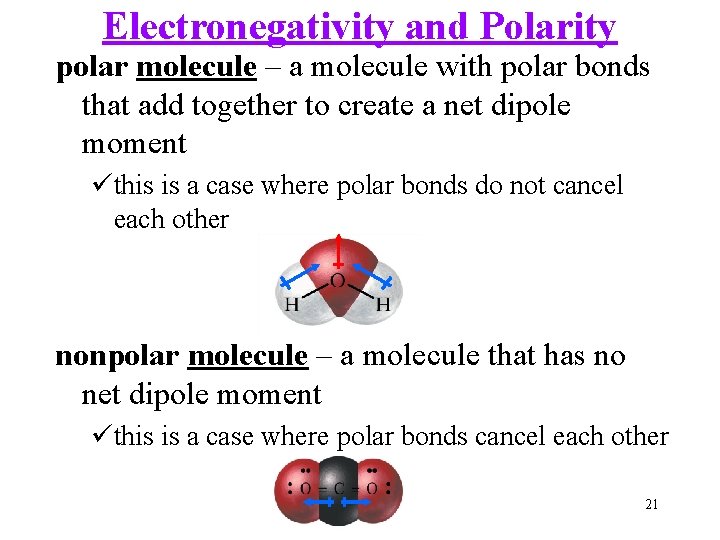 Electronegativity and Polarity polar molecule – a molecule with polar bonds that add together