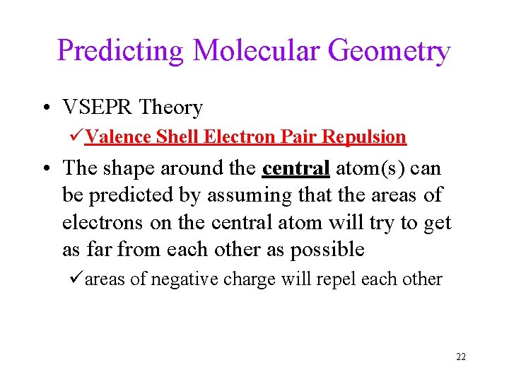 Predicting Molecular Geometry • VSEPR Theory üValence Shell Electron Pair Repulsion • The shape