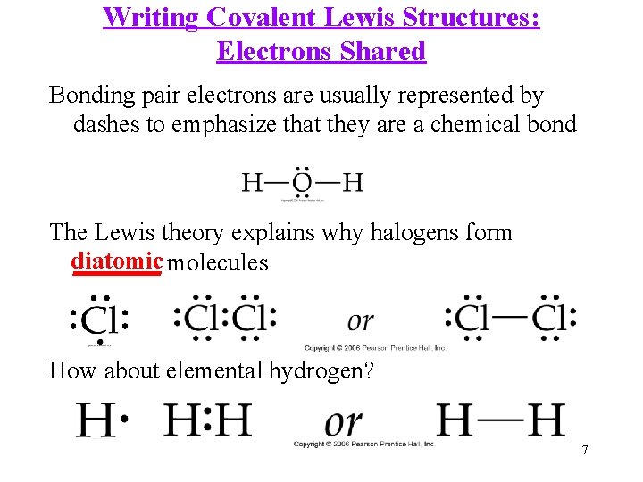 Writing Covalent Lewis Structures: Electrons Shared Bonding pair electrons are usually represented by dashes