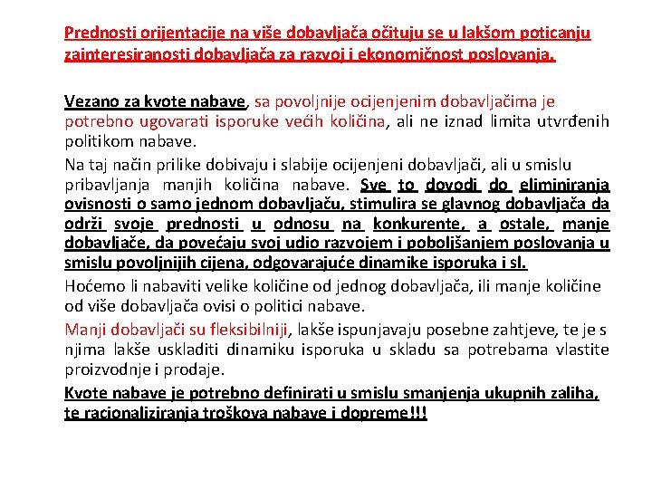 Prednosti orijentacije na više dobavljača očituju se u lakšom poticanju zainteresiranosti dobavljača za razvoj