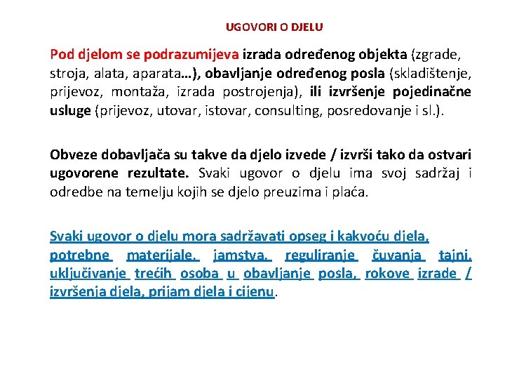 UGOVORI O DJELU Pod djelom se podrazumijeva izrada određenog objekta (zgrade, stroja, alata, aparata…),
