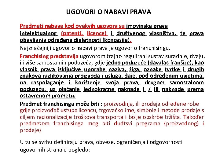 UGOVORI O NABAVI PRAVA Predmeti nabave kod ovakvih ugovora su imovinska prava intelektualnog (patenti,