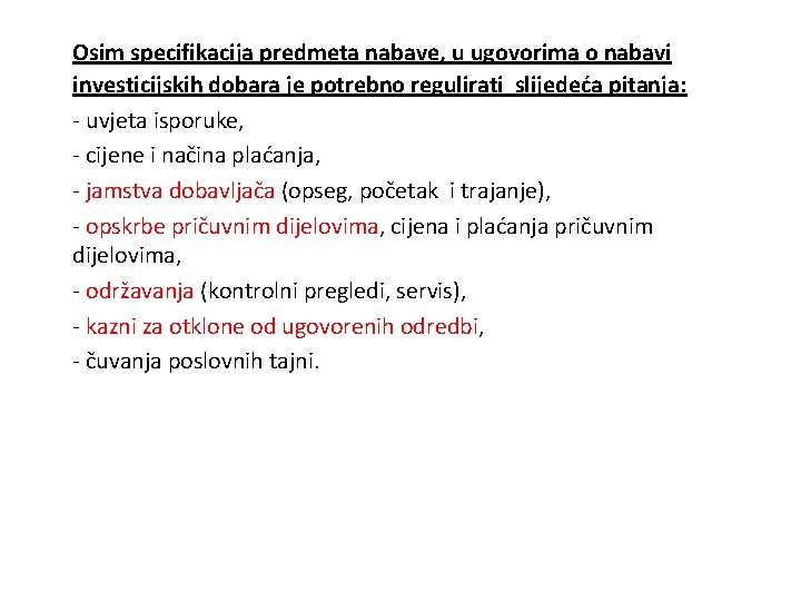 Osim specifikacija predmeta nabave, u ugovorima o nabavi investicijskih dobara je potrebno regulirati slijedeća