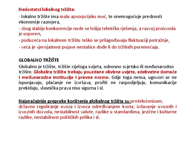 Nedostatci lokalnog tržišta: - lokalno tržište ima malu apsorpcijsku moć, te onemogućuje prednosti ekonomije