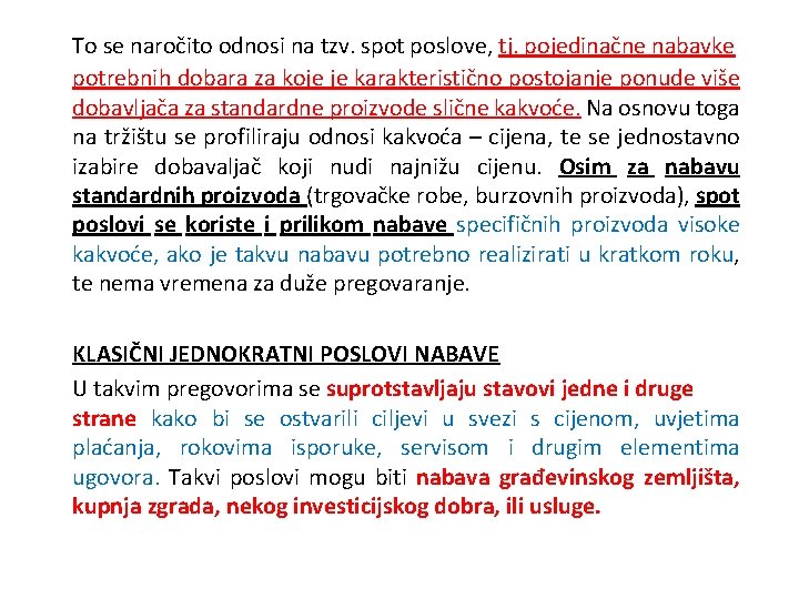 To se naročito odnosi na tzv. spot poslove, tj. pojedinačne nabavke potrebnih dobara za