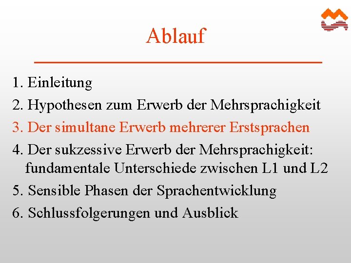 Ablauf 1. Einleitung 2. Hypothesen zum Erwerb der Mehrsprachigkeit 3. Der simultane Erwerb mehrerer