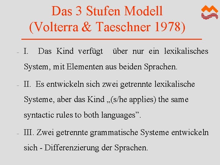 Das 3 Stufen Modell (Volterra & Taeschner 1978) – I. Das Kind verfügt über