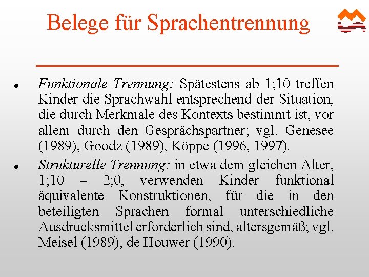 Belege für Sprachentrennung l l Funktionale Trennung: Spätestens ab 1; 10 treffen Kinder die