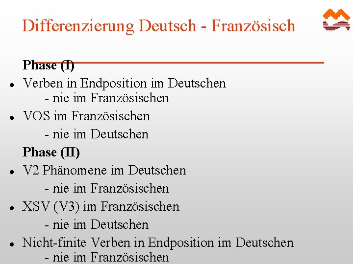 Differenzierung Deutsch - Französisch l l l Phase (I) Verben in Endposition im Deutschen